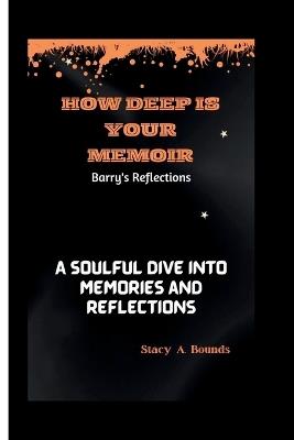 How Deep Is Your Memoir: Barry's Reflections: A Soulful Dive into Memories and Reflections - Stacy A Bounds - cover