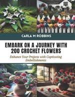 Embark on a Journey with 200 Crochet Flowers: Enhance Your Projects with Captivating Embellishments