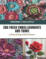 200 Fresh Embellishments and Trims: A Book of Easy Crochet Flowers