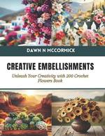 Creative Embellishments: Unleash Your Creativity with 200 Crochet Flowers Book