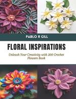 Floral Inspirations: Unleash Your Creativity with 200 Crochet Flowers Book