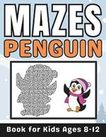 Penguin Gifts for Kids: Penguin Mazes for Kids Ages 8-12: 34 Fun and Challenging Different Penguin Shapes Puzzles Activity Book for Boys and Girls with Solutions