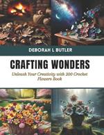 Crafting Wonders: Unleash Your Creativity with 200 Crochet Flowers Book