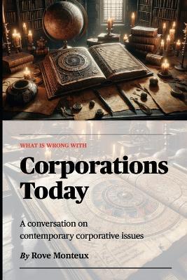 What is Wrong with Corporations Today - Rove Monteux - cover