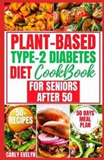 Plant-Based Type-2 Diabetes Diet Cookbook for Seniors After 50: 7 Days Healthy and Simple Meal Plan +50 Nutritious Low Carb, Sugar, Sodium & Vegetarian Recipes for Diabetic Newly Diagnosed Lifestyle.