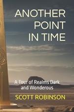 Another Point in Time: A Tour of Realms Dark and Wonderous