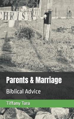 Parents & Marriage: Biblical advice - Tiffany Tara - cover