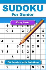 Sudoku For Senior Easy Level 100 Puzzles With Solution: Adult Activities Book For Fun And Relaxation With Big Font As 1 Table Per Page. Convenient To Carrying With Traveling Size 6x9 Inches.