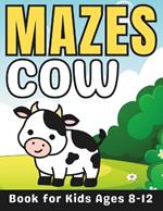 Cow Gifts for Kids: Cow Mazes for Kids Ages 8-12: 32 Fun and Challenging Different Cow Shapes Puzzles Activity Book for Boys and Girls with Solutions