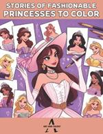 Stories of fashionable princesses to color: Discover the magic of princesses on each page