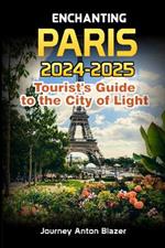 Enchanting PARIS: 2024-2025 Tourist's Guide to the City of Light