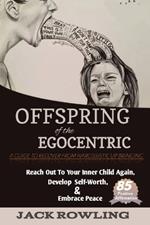 Offspring of the Egocentric: A Guide for Daughters Dealing with Narcissistic Mothers: Reach Your Limit, Escape Generational Abuse and Take Charge of Your Own Life