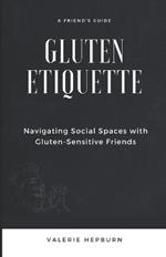 Gluten Etiquette: Navigating Social Spaces with Gluten-Sensitive Friends