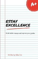 Essay Excellence: Write better essays and improve your grades