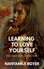 Learning To Love Yourself: The Way God Loves You