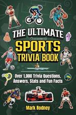 The Ultimate Sports Trivia Book: 1,000 Trivia Questions, Answers, Stats and Fun Facts I 25 Different Sport Categories