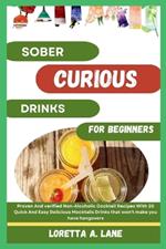 Sober Curious Drinks For Beginners: Proven And verified Non-Alcoholic Cocktail Recipes With 20 Quick And Easy Delicious Mocktails Drinks that won't make you have hangovers