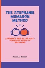 The Stephanie McMahon Method: A Woman's Rise in the Male-Dominated World of Wrestling