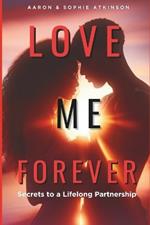Love Me Forever: Secrets To A Lifelong Partnership