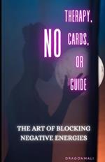 No Therapy, Cards, or Guide: The Art of Blocking Negative Energies