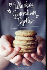 Whisking Generations Together: A Cookie Day recipe collection from my family to yours