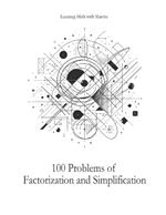 100 Problems of Factorization and Simplification: From Learning Math With Marvin