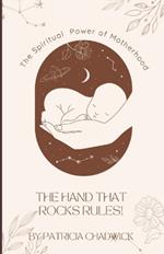 The Hand That Rocks Rules!: The Spiritual Power of Motherhood