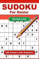 Sudoku For Senior Normal Level 100 Puzzles With Solution: Adult Activities Book For Fun And Relaxation With Big Font As 1 Table Per Page. Convenient To Carrying With Traveling Size 6x9 Inches.