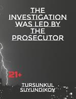 The Investigation Was Led by the Prosecutor
