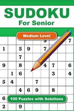 Sudoku For Senior Medium Level 100 Puzzles With Solution: Adult Activities Book For Fun And Relaxation With Big Font As 1 Table Per Page. Convenient To Carrying With Traveling Size 6x9 Inches.