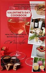 Valentine's Day Cookbook: Healthy Treats with Nutritious Facts: A Complete guide for beginner included Preparation Time, Serves, Ingredients, and Directions for each recipes