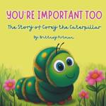 You're Important Too: The Story of Corey the Caterpillar