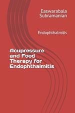 Acupressure and Food Therapy for Endophthalmitis: Endophthalmitis
