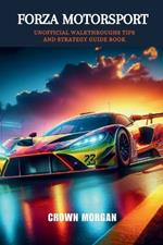 Forza Motorsport: Unofficial Walkthroughs Tips and strategy guide book