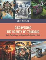 Discovering the Beauty of Tambour: Basic Techniques for Stunning Embroidery Book