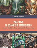 Crafting Elegance in Embroidery: Tambour Beading and Lace Techniques for Beginners Book