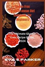 Gluten-Free Mediterranean Diet Cookbook For Beginners: Do You Want To Prepare Some Exotic delicious Gluten Free Meals? Find Your Favorite Gluten Free Recipes And How To Prepare Them All By Yourself A