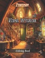 Fantasy Home Interior Coloring Book: Anxiety Relief and Relaxation Patterns For all Ages
