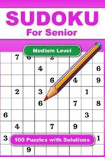 Sudoku For Senior Hard Level 100 Puzzles With Solution: Adult Activities Book For Fun And Relaxation With Big Font As 1 Table Per Page. Convenient To Carrying With Traveling Size 6x9 Inches.