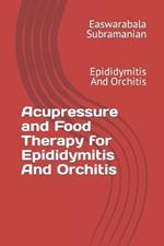 Acupressure and Food Therapy for Epididymitis And Orchitis: Epididymitis And Orchitis
