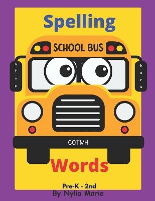 Spelling Words: Learning Words and How to Spell Activity book Perfect for Schools, At Home Schooling and Christian schools: For Pre-k - 2nd grade. - Nylia Marie - cover