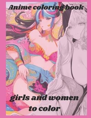 Anime coloring book for adults: girls and women to color. beautiful designs of anime culture. - Valentin Lencina - cover