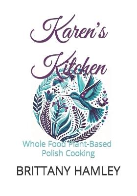 Karen's Kitchen: Whole Food Plant-Based Polish Cooking - Brittany Hamley - cover