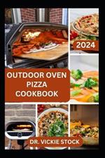 Outdoor Pizza Oven Cookbook: Making Delicious and Homemade Pizza In an Open space Including Ingredients, Instructions and Preparation time