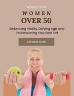 Weight Loss Women Over 50: Embracing Vitality, Defying Age, and Rediscovering Your Best Self