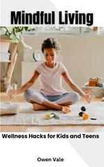 Mindful Living: Wellness Hacks For Kids and Teens