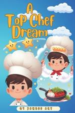 A Top Chef Dream: A Child's Culinary Dream