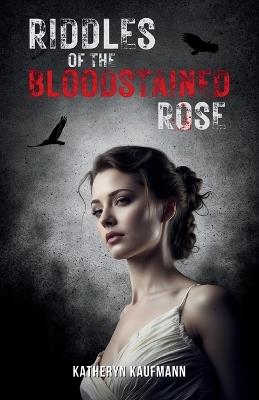 Riddles of the Bloodstained Rose - Katheryn Kaufmann - cover