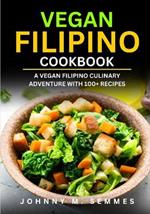 Vegan Filipino Cookbook: A Vegan Filipino Culinary Adventure with 100+ Recipes