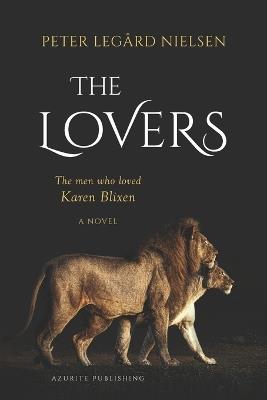 The Lovers: The Men Who Loved Karen Blixen - Peter Leg?rd Nielsen - cover